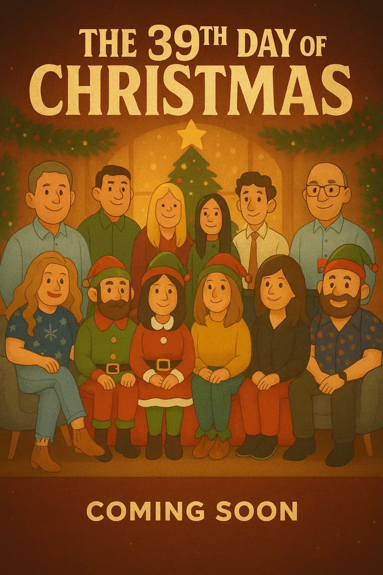 Movie poster rendering that says "The 39 Days of Christmas: Coming Soon." Appearing on the poster are cartoonized versions of all 12 members of our team, appearing in varying degrees of festive holiday-wear.