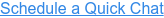 Schedule a Quick Chat